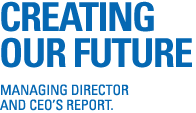 Creating our Future - Managing Director and CEO's Report